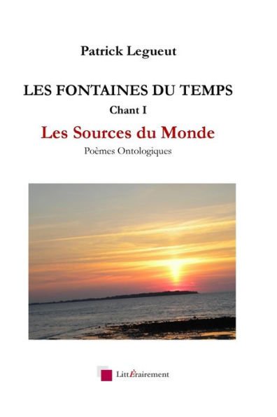 LES FONTAINES DU TEMPS Chant I: Les Sources du Monde