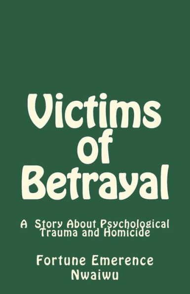 Victims of Betrayal: A Story About Psychological Trauma and Homicide