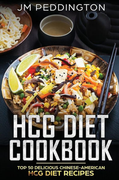 HCG Diet Cookbook: Top 50 Delicious Chinese-American HCG Diet Recipes