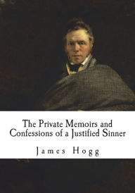 Title: The Private Memoirs and Confessions of a Justified Sinner, Author: James Hogg