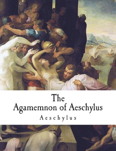 The Agamemnon of Aeschylus: The Greek Tragedies