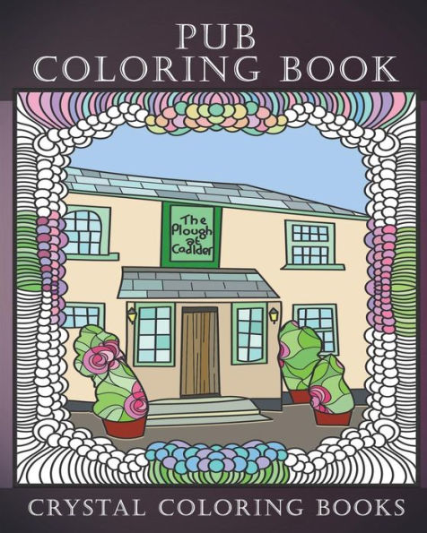 Pub Coloring Book: A Great British Pub Coloring Book For Adults. 30 Doodle Style Beautiful Country Inns For You To Color. The Good Pub Coloring Book.