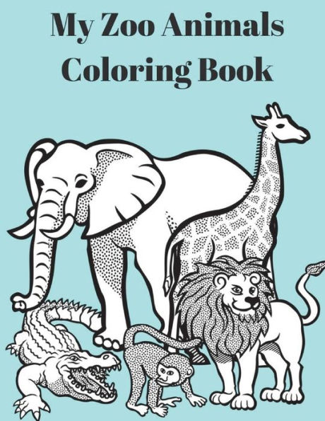 My Zoo Animals Coloring Book: Zoo Animals Coloring Book Fun