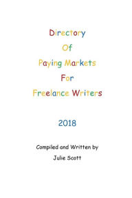 Title: Directory of Paying Markets for Freelance Writers 2018, Author: Julie Scott