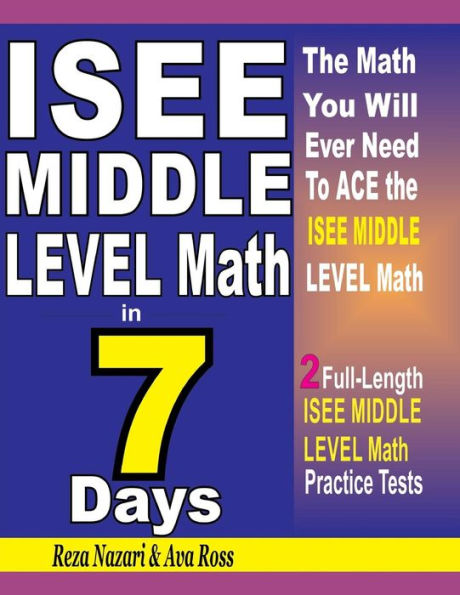 ISEE Middle Level Math in 7 Days: Step-By-Step Guide to Preparing for the ISEE Middle Level Math Test Quickly