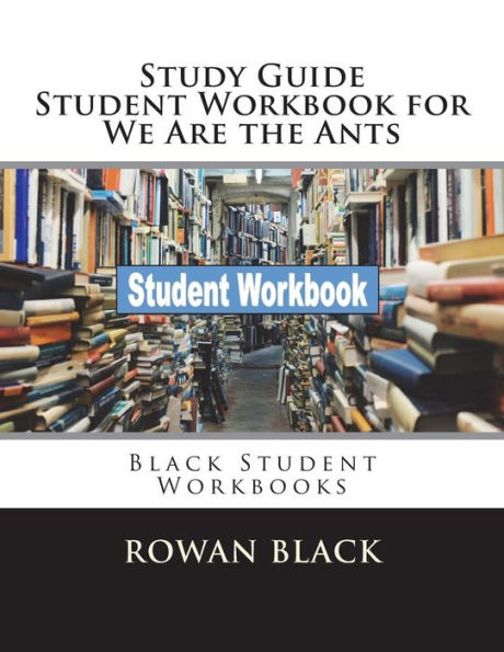 Study Guide Student Workbook for We Are the Ants: Black Student Workbooks