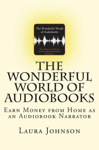 The Wonderful World of Audiobooks: Earn Money From Home As An Audiobook Narrator