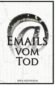 Title: Emails vom Tod, Author: Inka Nisinbaum