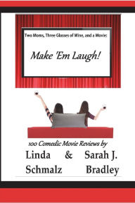 Title: Two Moms, Three Glasses of Wine, and a Movie: Make 'Em Laugh!: Volume 3: The Comedies, Author: Sarah J Bradley