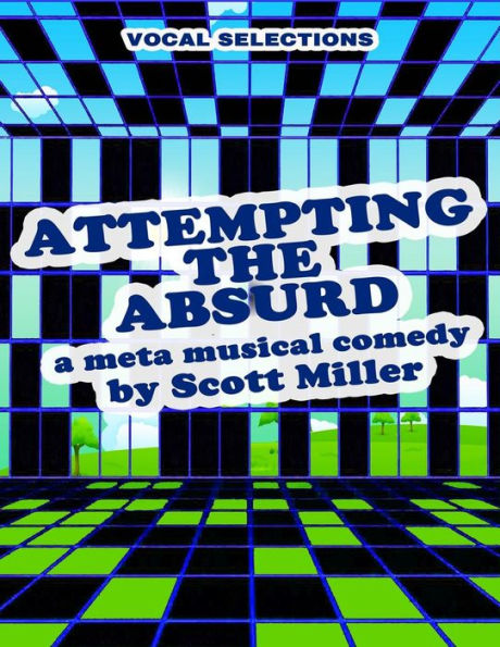 ATTEMPTING THE ABSURD vocal selections: a meta musical comedy