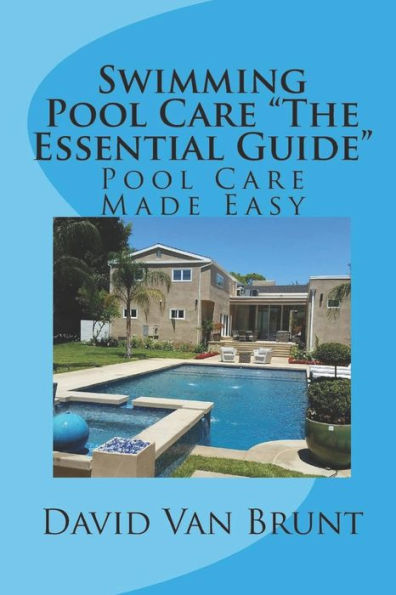 Swimming Pool Care The Essential Guide: Pool Care Made Easy