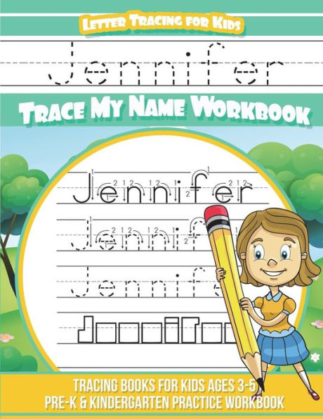 Jennifer Letter Tracing for Kids Trace my Name Workbook: Tracing Books for Kids ages 3 - 5 Pre-K & Kindergarten Practice Workbook