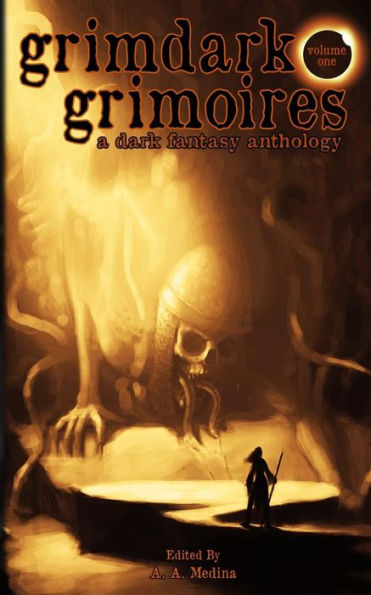 Grimdark Grimoires: A Dark Fantasy Anthology