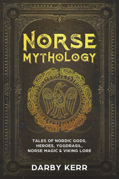 Norse Mythology: Tales of Nordic Gods, Heroes, Yggdrasil, Magic & Viking Lore.