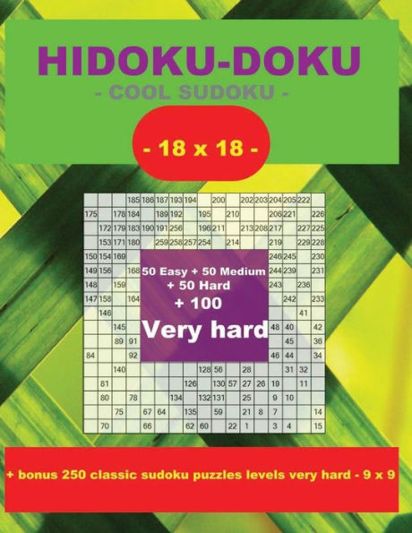 Hidoku-Doku - Cool Sudoku -18x18- 50 Easy + 50 Medium + 50 Hard + 100 Very Hard: Large Print + Solutions + Bonus 250 Classic Sudoku Puzzles Levels Very Hard - 9 X 9. Format 8.5 '' X 11 ''