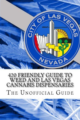 420 Friendly Guide To Weed And Las Vegas Cannabis Dispensaries