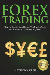 Title: Forex Trading: The #1 Forex Trading Guide to Learn the Best Trading Strategies to 10x Your Profits (Bonus Beginner Lessons: Basics Explained in Simple Terms, Money Management System, and Much More!), Author: Anthony Kreil