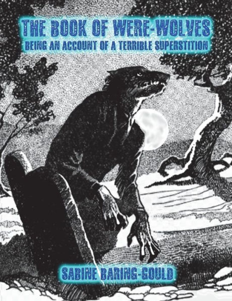 The Book of Were-Wolves: Being an Account of a Terrible Superstition