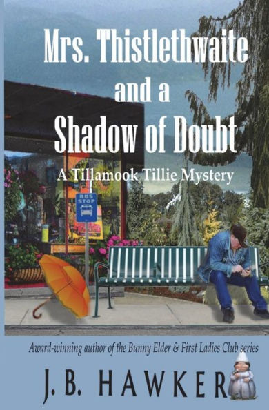 Mrs. Thistlethwaite and a Shadow of Doubt: A Tillamook Tillie Mystery