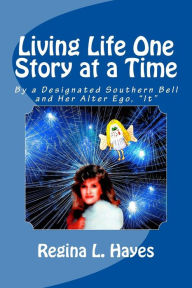 Title: Living Life One Story at a Time: By a Designated Southern Bell and Her Alter Ego, 