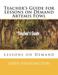 Title: Teacher's Guide for Lessons on Demand Artemis Fowl: Lessons on Demand, Author: John Pennington