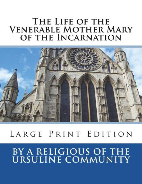 The Life of the Venerable Mother Mary of the Incarnation: Large Print Edition