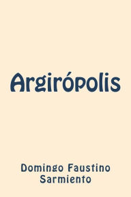 Title: Argiropolis, Author: Domingo Faustino Sarmiento