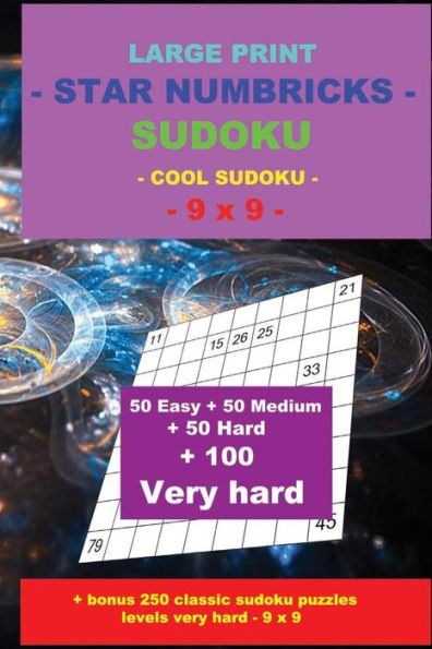 Large Print - Star Numbricks Sudoku - Cool Sudoku - 9 X 9 -: 50 Easy + 50 Medium + 50 Hard + 100 Very Hard + Solutions + Bonus 250 Classic Sudoku Puzzles Levels Very Hard - 9 X 9. Format 6 '' X 9 ''