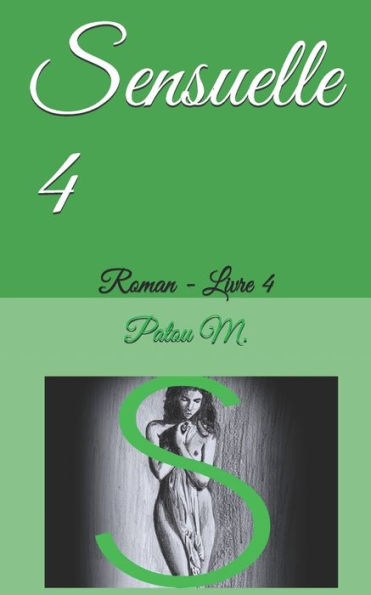 Sensuelle 4: Roman - Livre 4