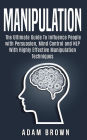 Manipulation: The Ultimate Guide To Influence People with Persuasion, Mind Control and NLP With Highly Effective Manipulation Techniques