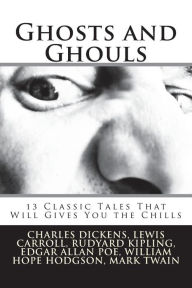 Title: Ghosts and Ghouls: 13 Classic Tales That Will Gives You the Chills, Author: M R James