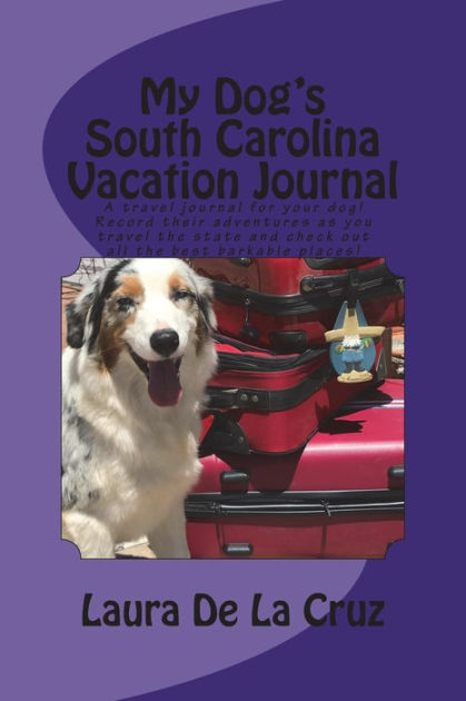 My Dogs South Carolina Vacation Journal A Travel Journal