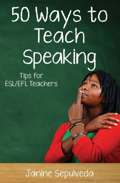 Fifty Ways to Teach Speaking: Tips for ESL/EFL Teachers