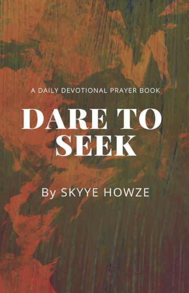 Dare To Seek: A Daily Devotional Prayer Book