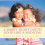 A Merry Heart Doeth Good Like A Medicine: Stories, Songs, Poems, And Collections To Cheer And Brighten Your Everyday Life