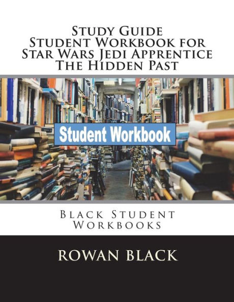 Study Guide Student Workbook for Star Wars Jedi Apprentice The Hidden Past: Black Student Workbooks