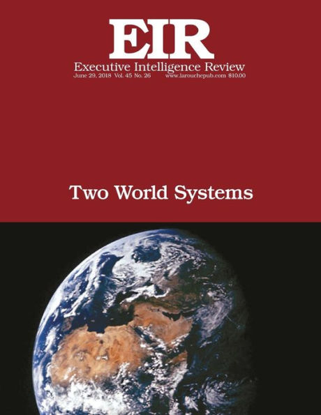 Two World Systems: Executive Intelligence Review; Volume 45, Issue 26