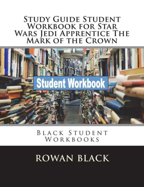 Study Guide Student Workbook for Star Wars Jedi Apprentice The Mark of the Crown: Black Student Workbooks