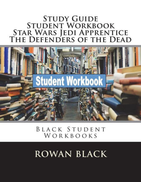 Study Guide Student Workbook Star Wars Jedi Apprentice The Defenders of the Dead: Black Student Workbooks