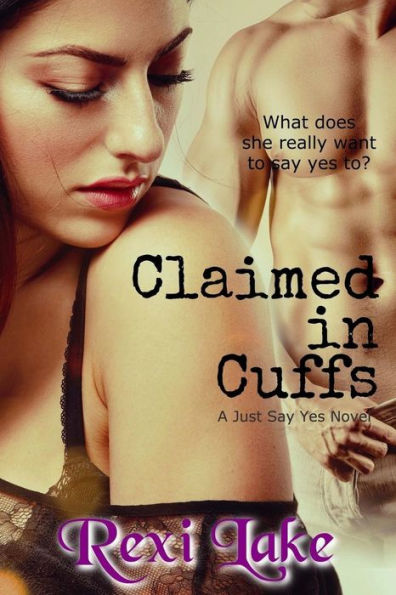 Claimed in Cuffs: A Just Say Yes Novel