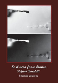 Title: Se il nero fosse bianco, Author: Stefano Benedetti