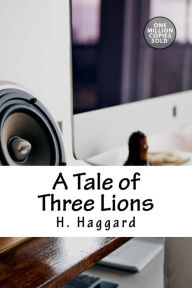 Title: A Tale of Three Lions, Author: H. Rider Haggard