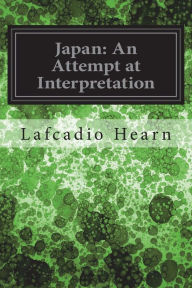 Title: Japan: An Attempt at Interpretation, Author: Lafcadio Hearn