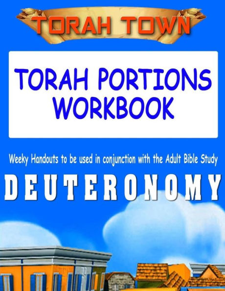 Torah Town Torah Portions Workbook DEUTERONOMY: Torah Town Torah Portions Workbook DEUTERONOMY
