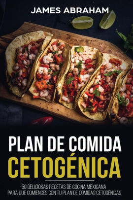 Plan De Comida Cetogenica Libro En Espanolmexican Ketogenic Recipes Spanish Book 50 Deliciosas Recetas De Cocina Mexicana Para Que Comiences Con - 
