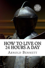 Title: How to Live on 24 Hours a Day, Author: Arnold Bennett