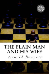 Title: The Plain Man and His Wife, Author: Arnold Bennett