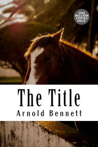 Title: The Title, Author: Arnold Bennett