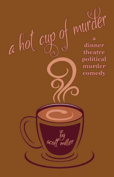 A Hot Cup of Murder: a dinner theatre political murder comedy