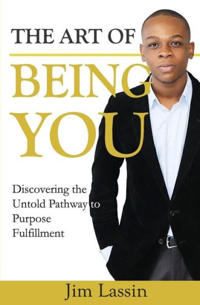 The Art of Being You: Discovering the Untold Pathway to Purpose Fulfillment